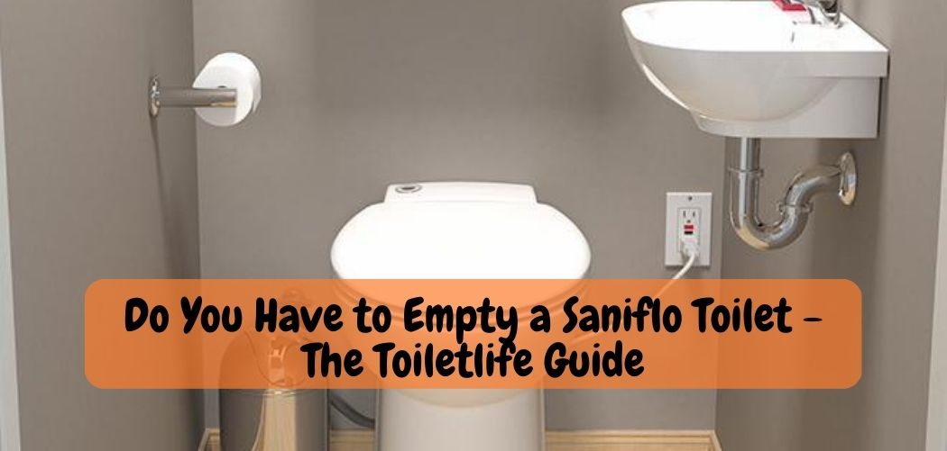 Do You Have to Empty a Saniflo Toilet The Toiletlife Guide