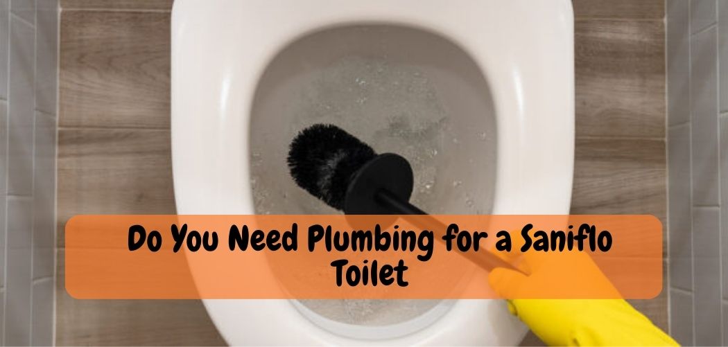 Do You Need Plumbing for a Saniflo Toilet