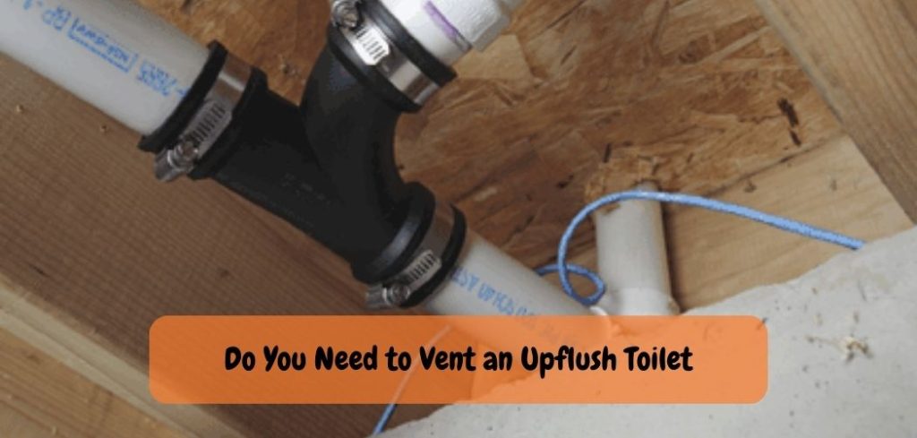 Do You Need to Vent an Upflush Toilet