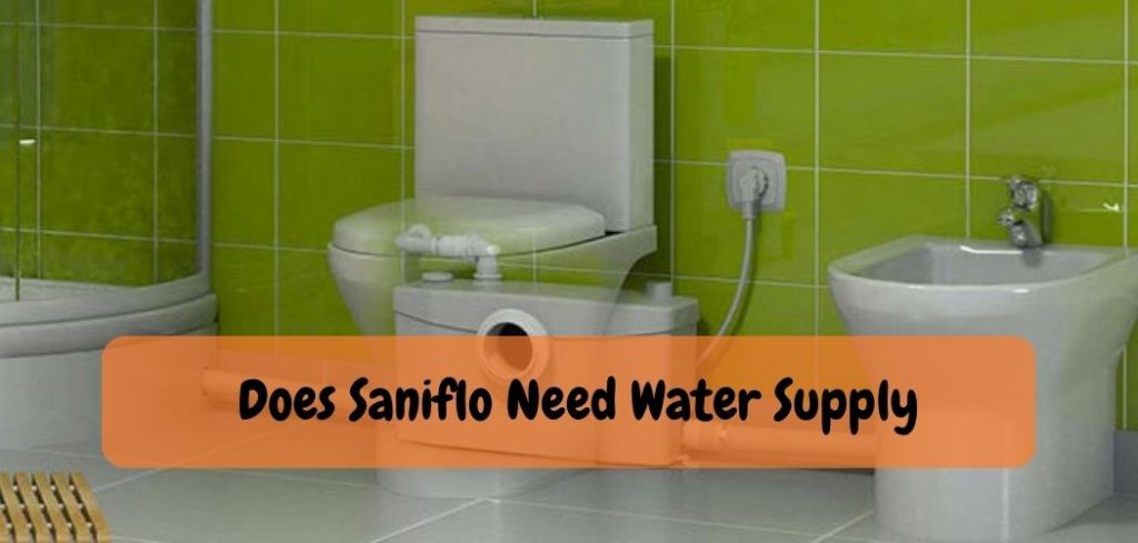 Does Saniflo Need Water Supply