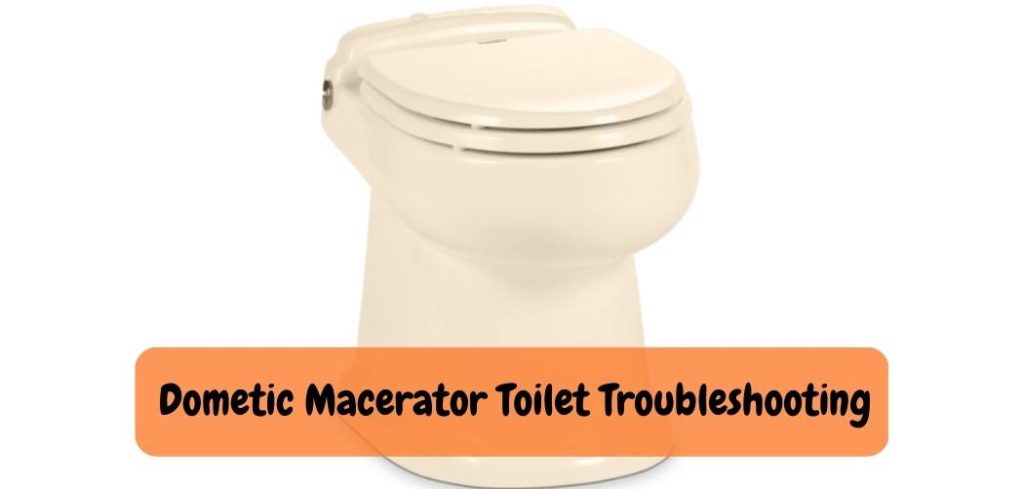 Dometic Macerator Toilet Troubleshooting