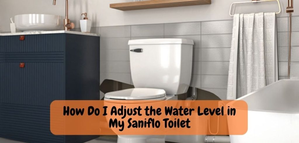How Do I Adjust the Water Level in My Saniflo Toilet