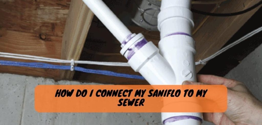 How Do I Connect My Saniflo to My Sewer 1