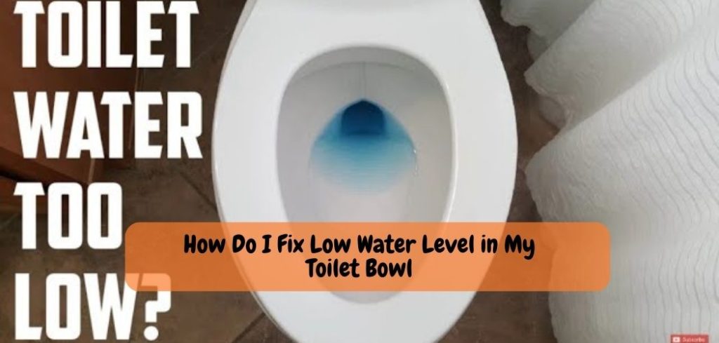 How Do I Fix Low Water Level in My Toilet Bowl
