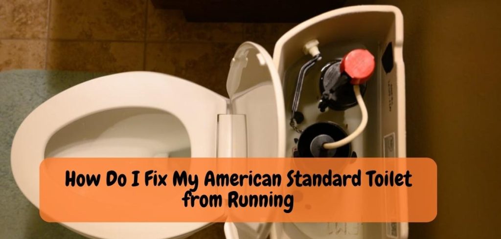How Do I Fix My American Standard Toilet from Running 1