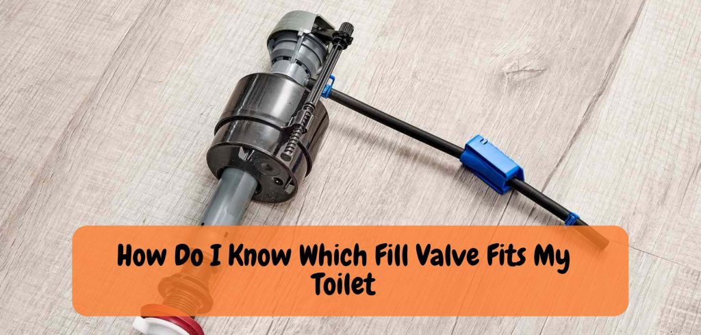 How Do I Know Which Fill Valve Fits My Toilet