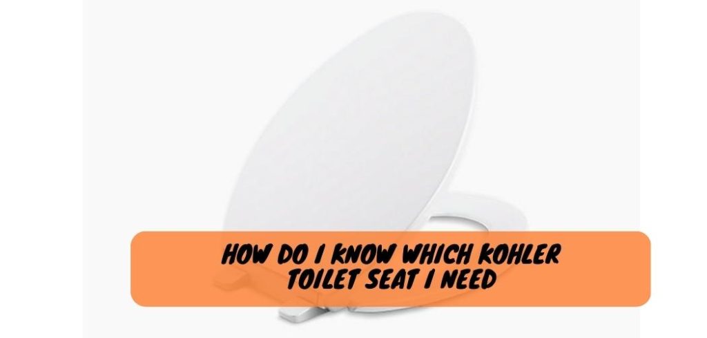 How Do I Know Which Kohler Toilet Seat I Need