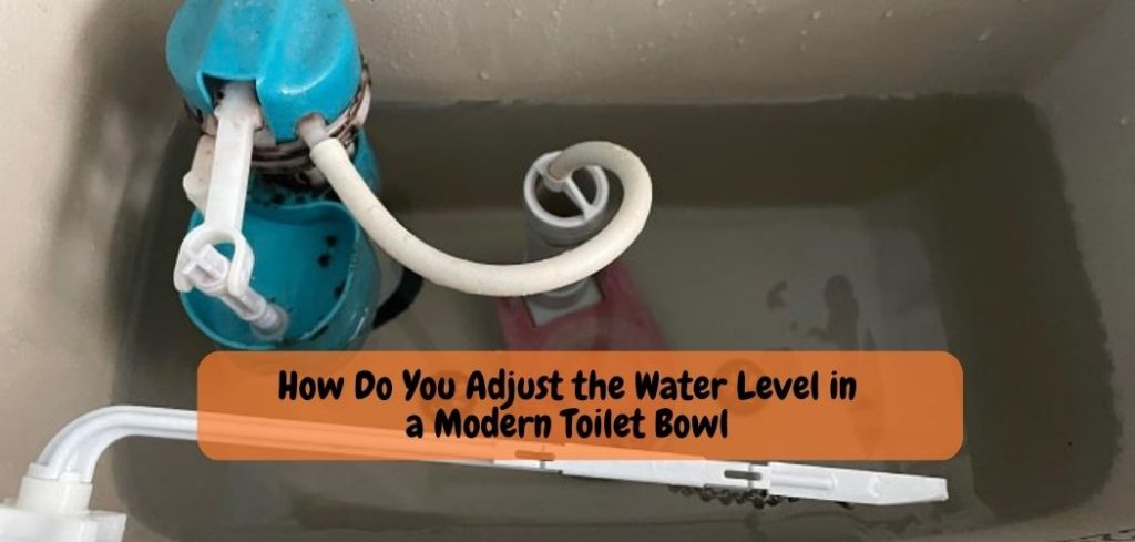How Do You Adjust the Water Level in a Modern Toilet Bowl