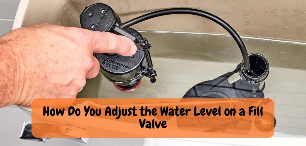 How Do You Adjust the Water Level on a Fill Valve