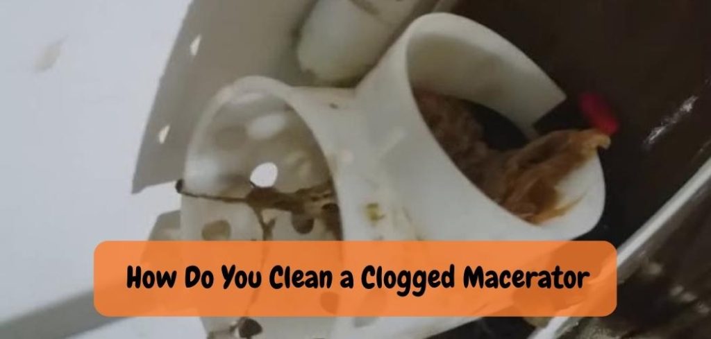 How Do You Clean a Clogged Macerator
