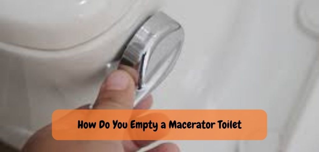 How Do You Empty a Macerator Toilet