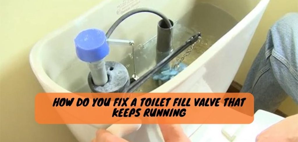 How Do You Fix a Toilet Fill Valve That Keeps Running