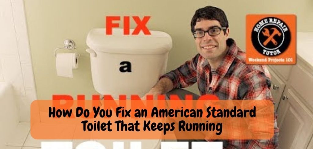 How Do You Fix an American Standard Toilet That Keeps Running