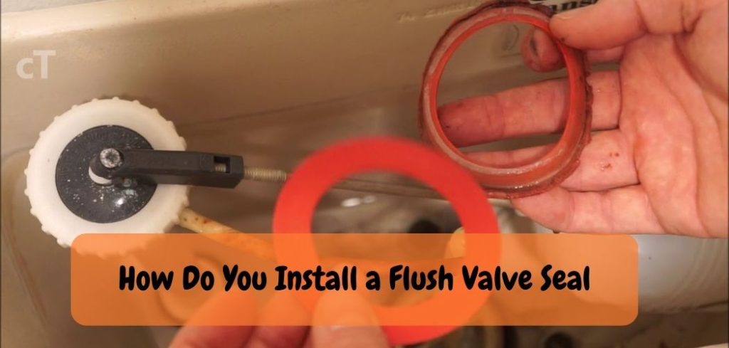How Do You Install a Flush Valve Seal