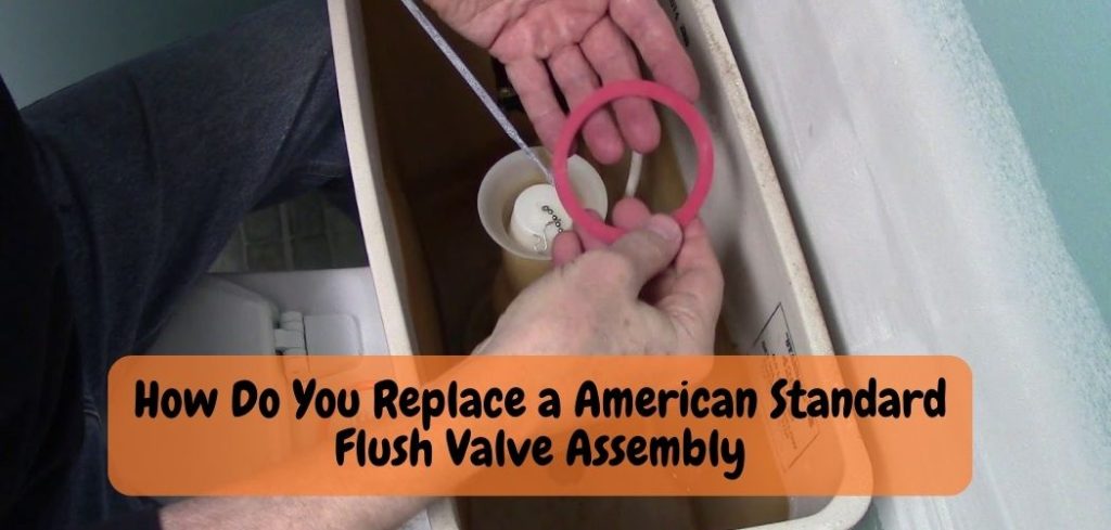 How Do You Replace a American Standard Flush Valve Assembly