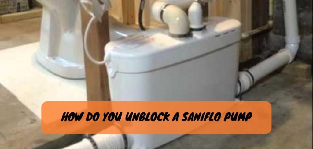 How Do You Unblock a Saniflo Pump