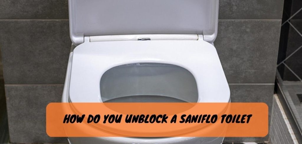 How Do You Unblock a Saniflo Toilet