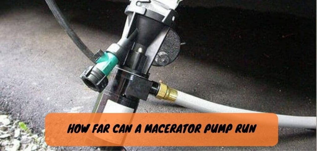 How Far Can a Macerator Pump Run