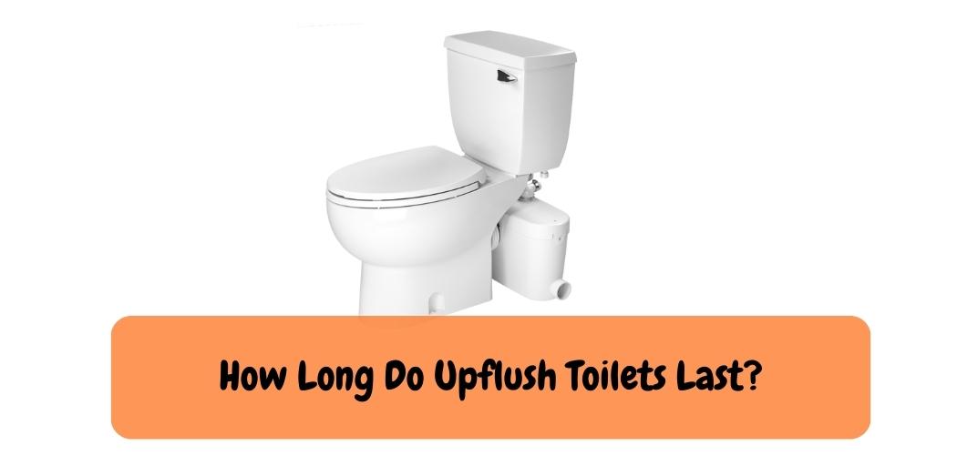 How Long Do Upflush Toilets Last
