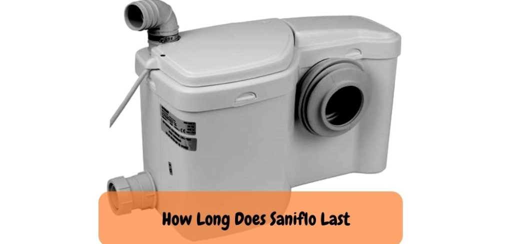 How Long Does Saniflo Last 1