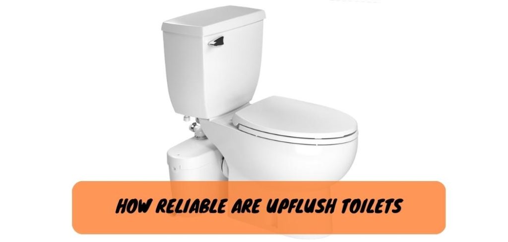 How Reliable are Upflush Toilets