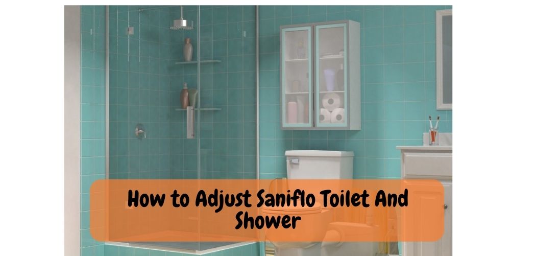 How to Adjust Saniflo Toilet And Shower