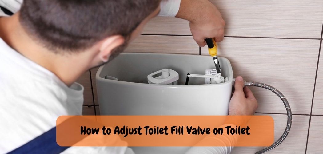 How to Adjust Toilet Fill Valve on Toilet