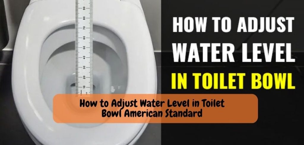 How to Adjust Water Level in Toilet Bowl American Standard