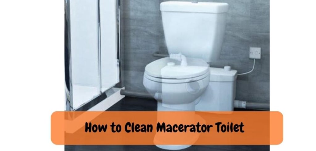 How to Clean Macerator Toilet