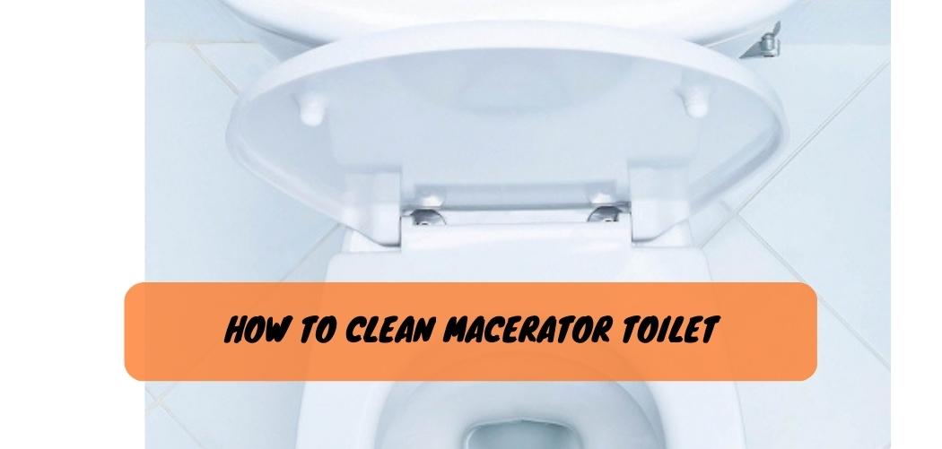 How to Unclog Macerator Toilet? The Proper Guide!