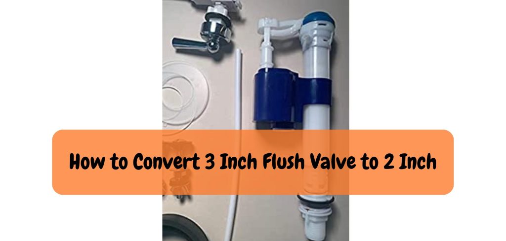 How to Convert 3 Inch Flush Valve to 2 Inch