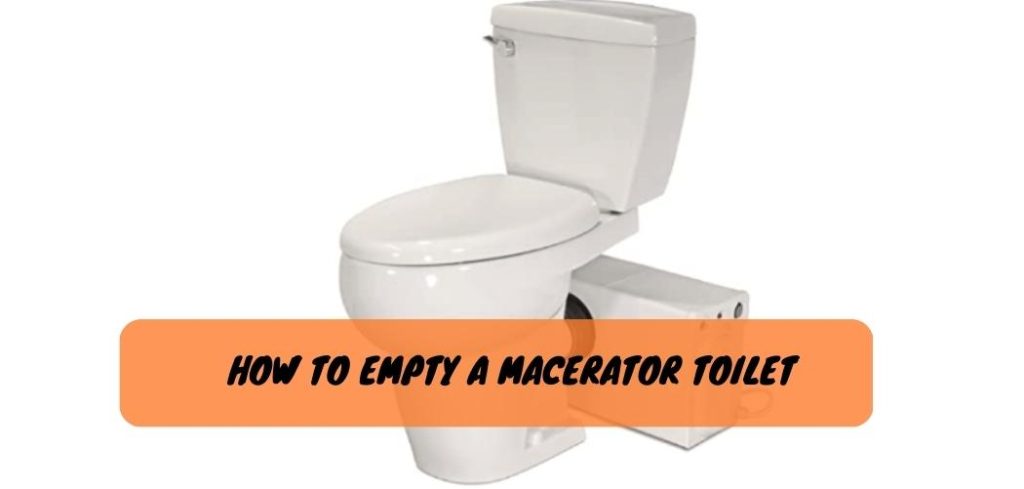 How to Empty a Macerator Toilet? The Easy Guide!