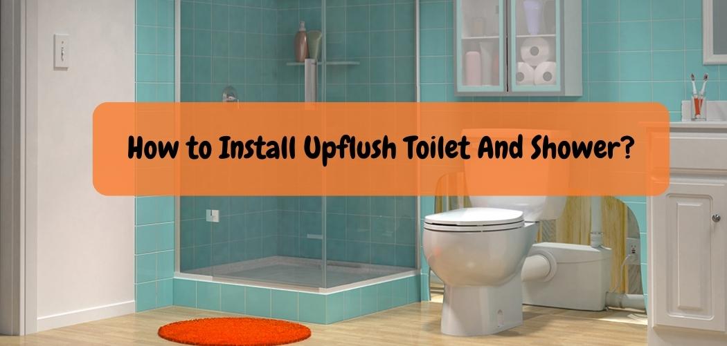 How to Install Upflush Toilet And Shower