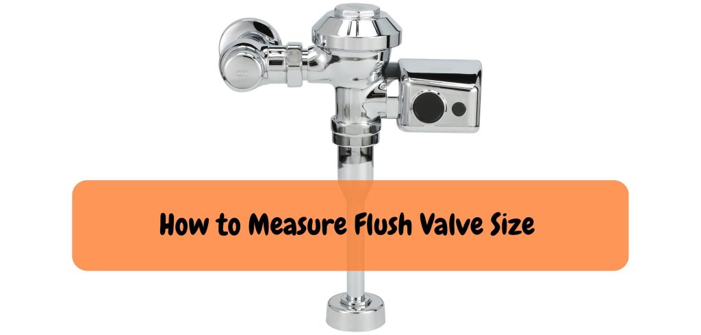 How to Measure Flush Valve Size