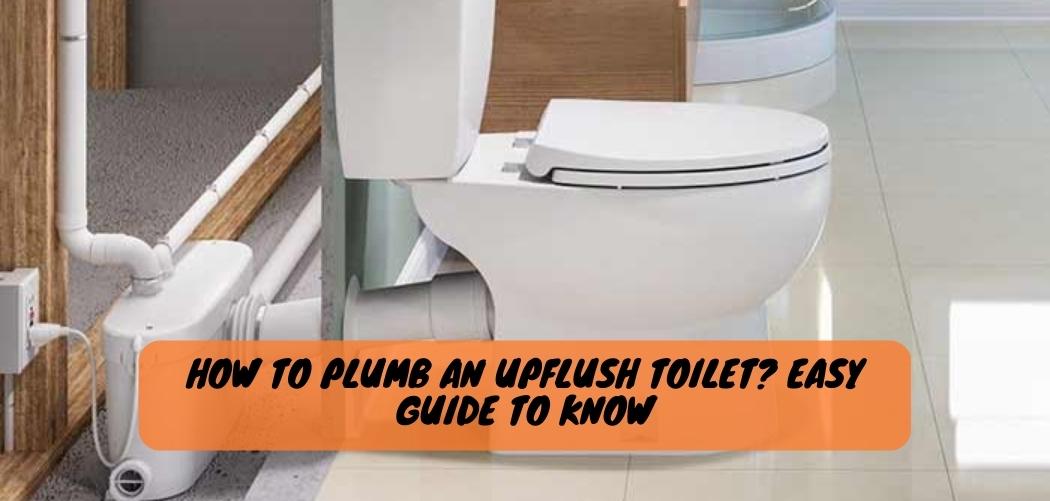 How to Plumb an Upflush Toilet Easy Guide to Know