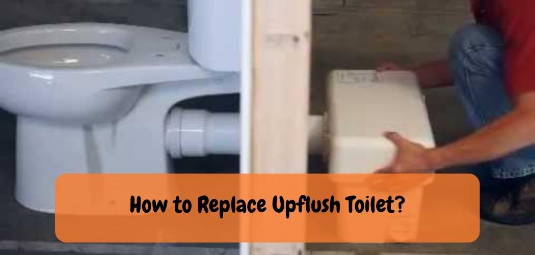 How to Replace Upflush Toilet