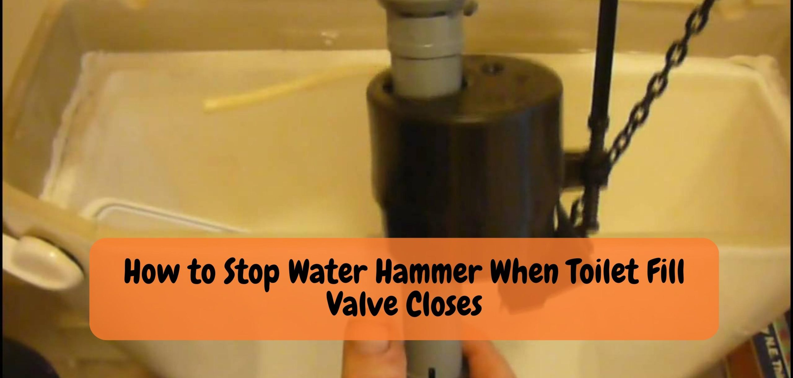 How to Stop Water Hammer When Toilet Fill Valve Closes