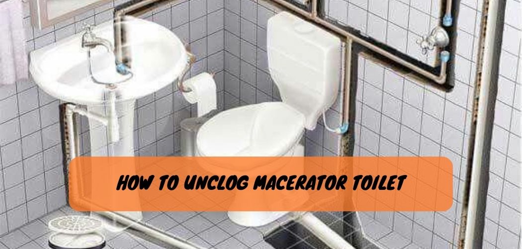 How to Unclog Macerator Toilet