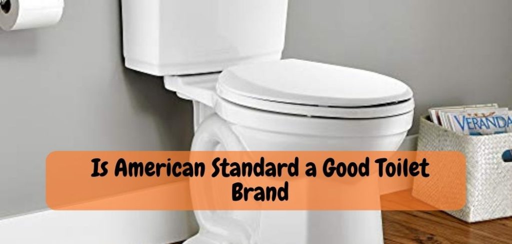 Is American Standard a Good Toilet Brand