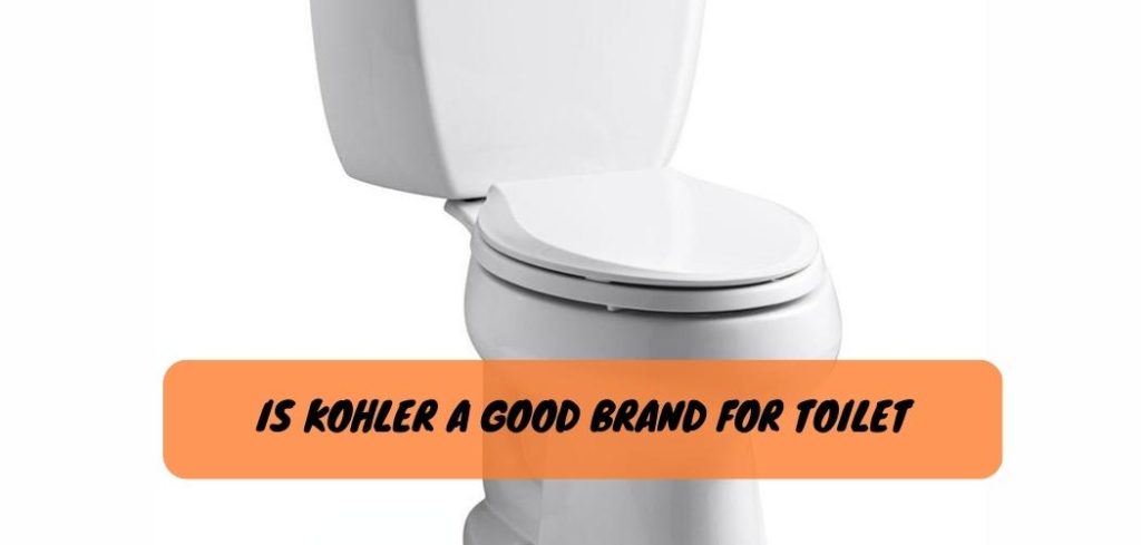 Is Kohler a Good Brand for Toilet