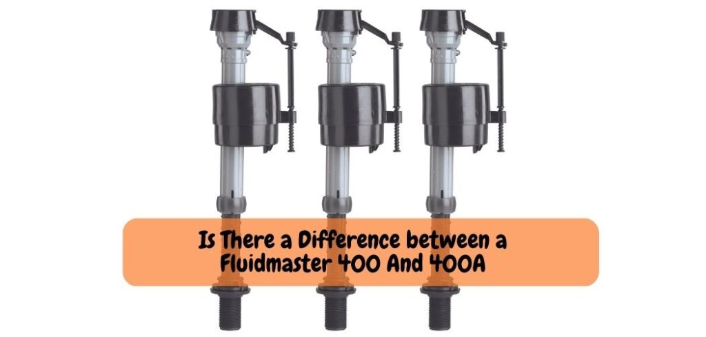 Is There a Difference between a Fluidmaster 400 And 400A
