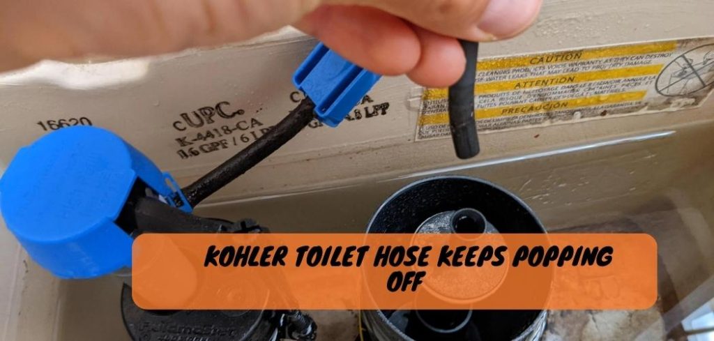 Kohler Toilet Hose Keeps Popping off