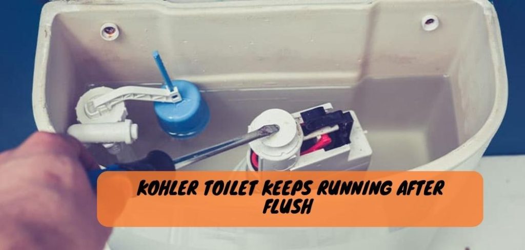Kohler Toilet Keeps Running After Flush