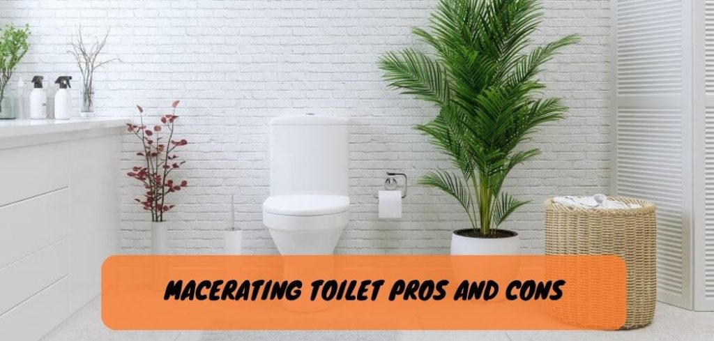 Macerating Toilet Pros And Cons 