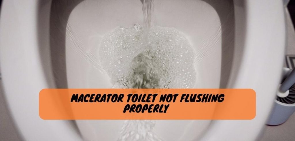 Macerator Toilet Not Flushing Properly