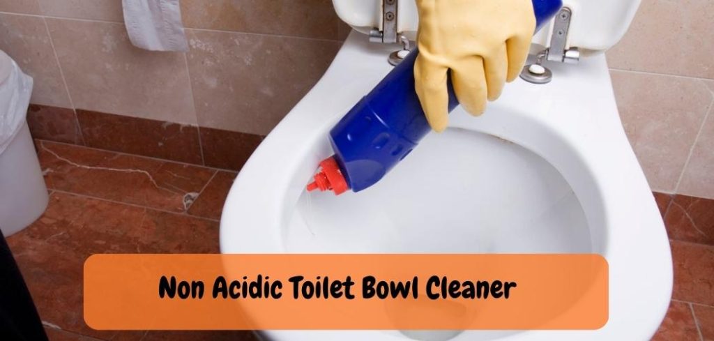 Non Acidic Toilet Bowl Cleaner