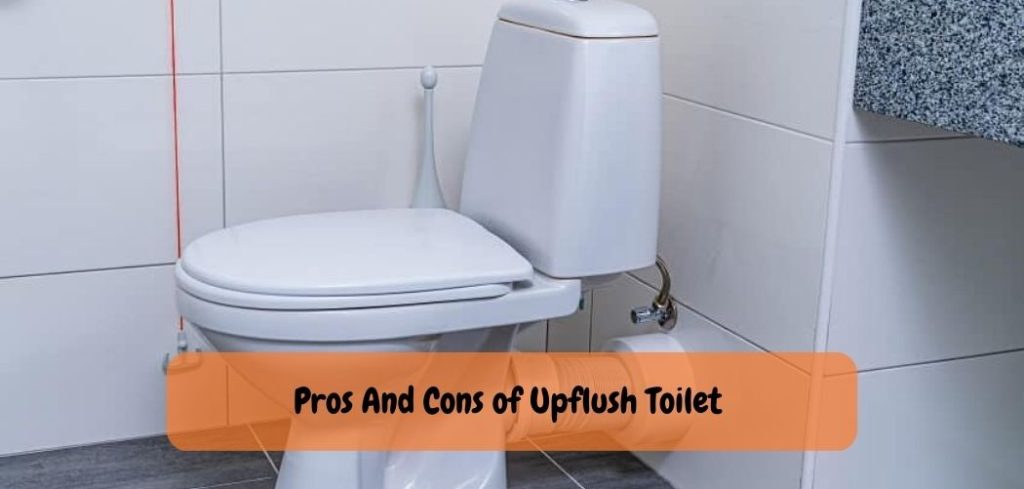 Pros And Cons of Upflush Toilet