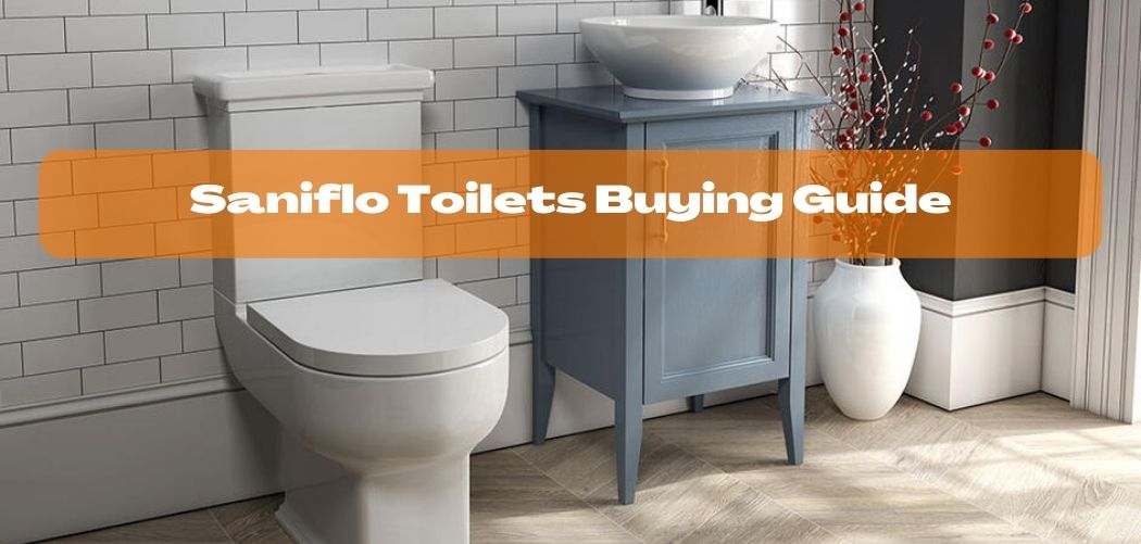 Saniflo Toilets Buying Guide