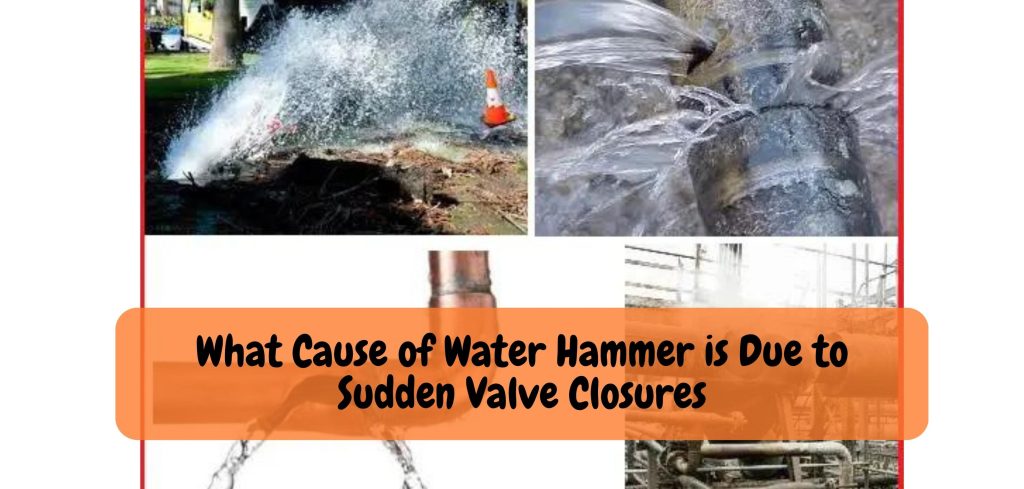 What Cause of Water Hammer is Due to Sudden Valve Closures