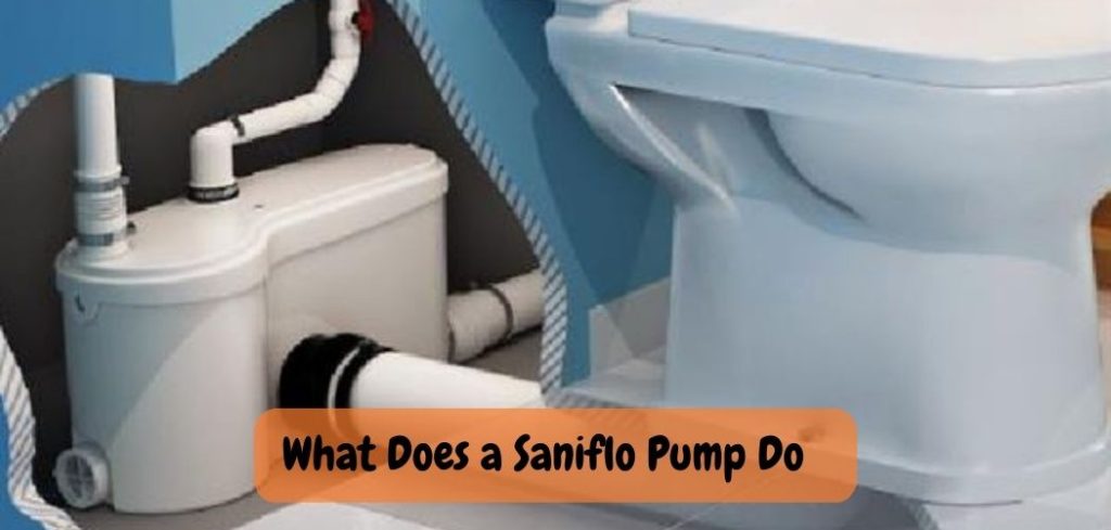 What Does a Saniflo Pump Do